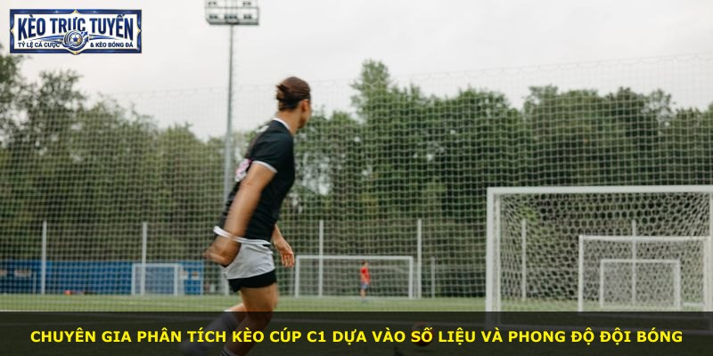 Chuyên gia phân tích kèo Cúp C1 dựa vào số liệu và phong độ đội bóng