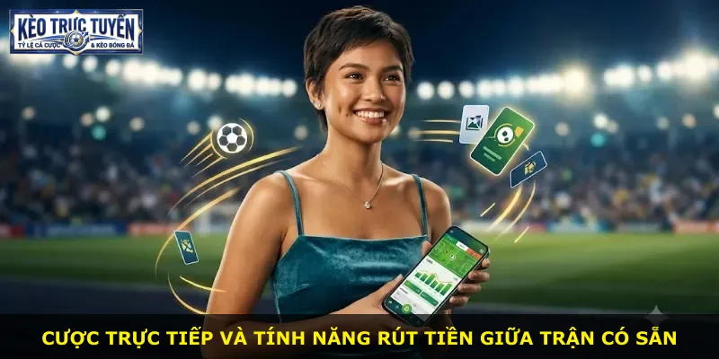 Cược trực tiếp và tính năng rút tiền giữa trận có sẵn