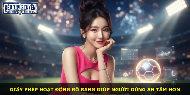 Giấy phép hoạt động rõ ràng giúp người dùng an tâm hơn