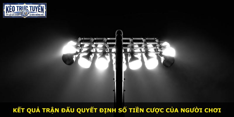 Kết quả trận đấu quyết định số tiền cược của người chơi