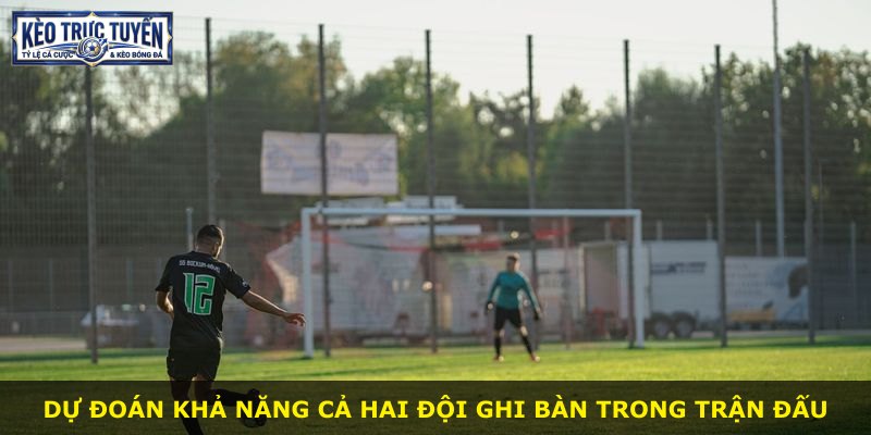 Dự đoán khả năng cả hai đội ghi bàn trong trận đấu