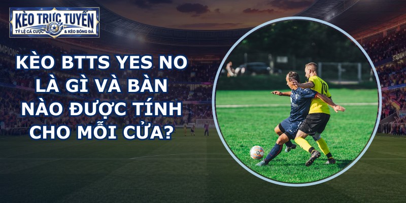 Kèo Btts Yes No
