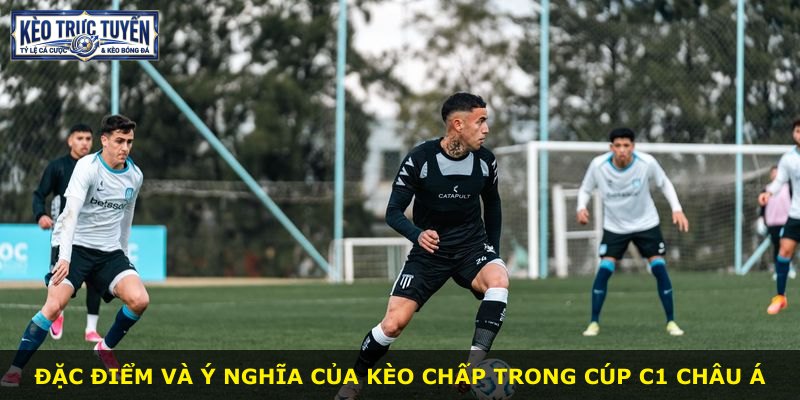 Đặc điểm và ý nghĩa của kèo chấp trong Cúp C1 châu Á