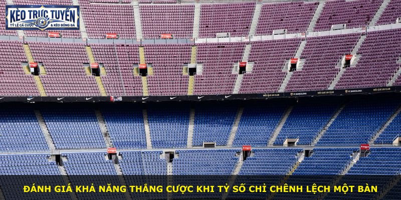 Đánh giá khả năng thắng cược khi tỷ số chỉ chênh lệch một bàn