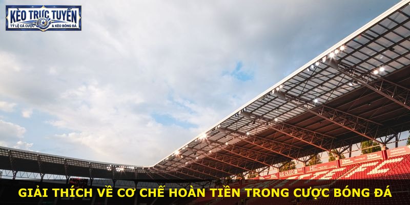 Giải thích về cơ chế hoàn tiền trong cược bóng đá