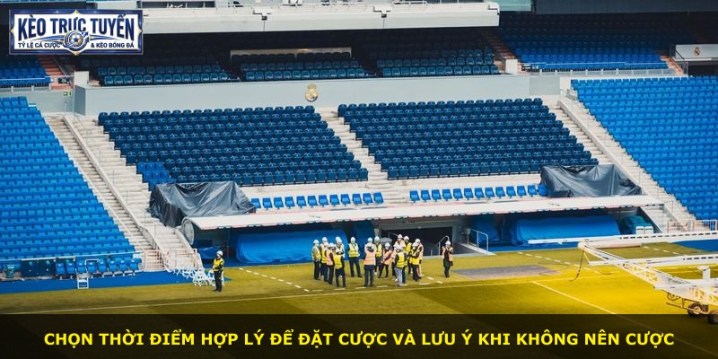 Chọn thời điểm hợp lý để đặt cược và lưu ý khi không nên cược