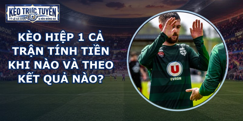 Kèo Hiệp 1 Cả Trận