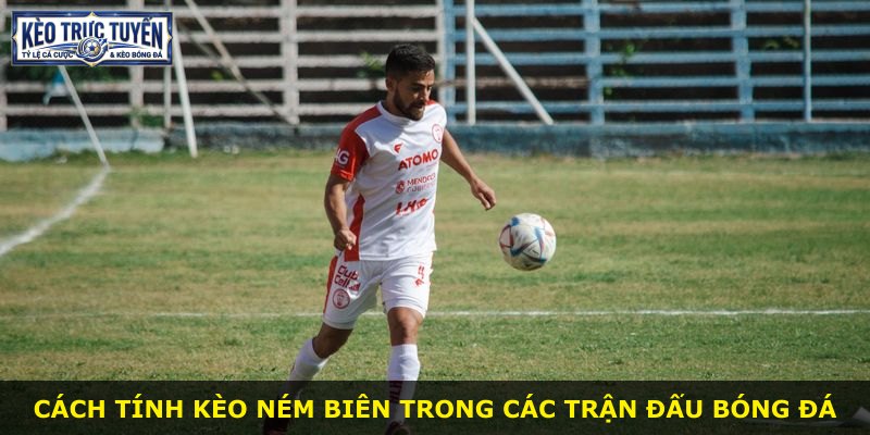 Cách tính kèo ném biên trong các trận đấu bóng đá