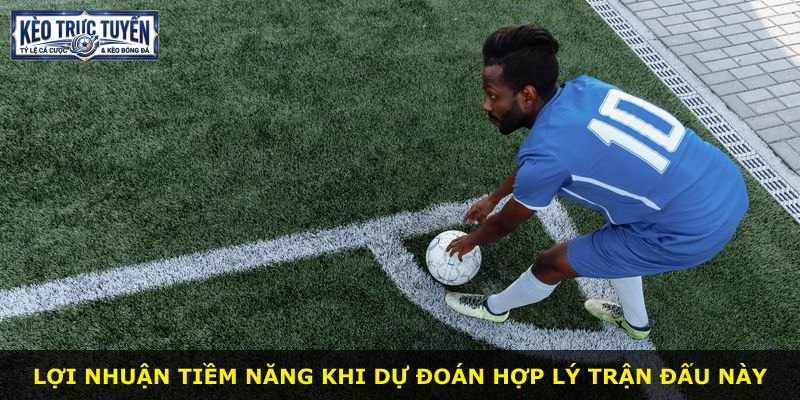 Lợi nhuận tiềm năng khi dự đoán hợp lý trận đấu này
