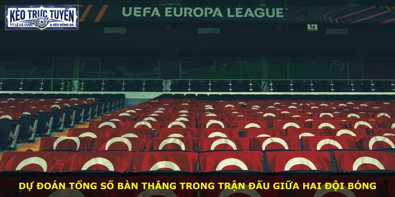 Dự đoán tổng số bàn thắng trong trận đấu giữa hai đội bóng