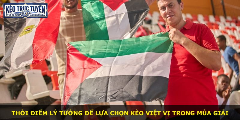 Thời điểm lý tưởng để lựa chọn kèo Việt Vị trong mùa giải