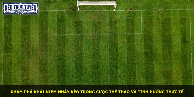 Khám phá khái niệm nhảy kèo trong cược thể thao và tình huống thực tế