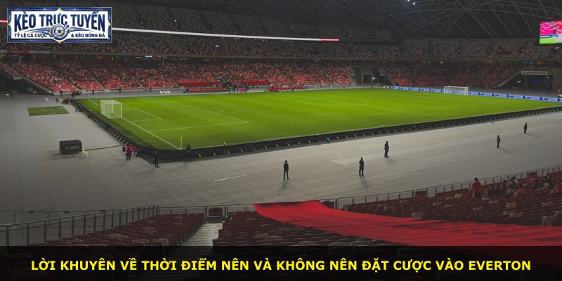 Lời khuyên về thời điểm nên và không nên đặt cược vào Everton