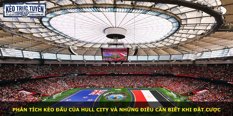 Phân tích kèo đấu của Hull City và những điều cần biết khi đặt cược