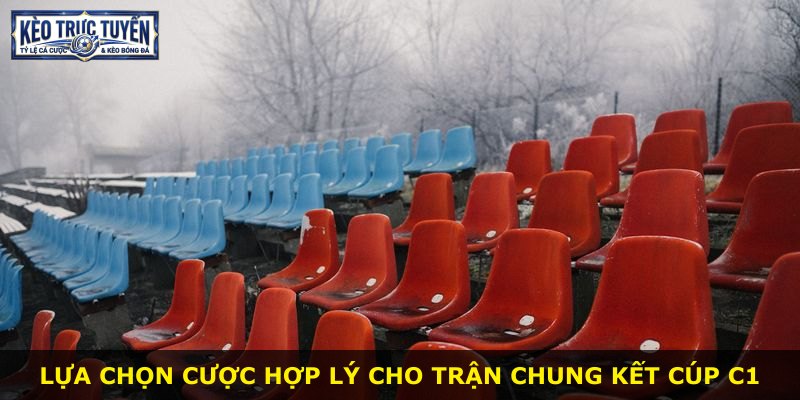 Lựa chọn cược hợp lý cho trận chung kết Cúp C1