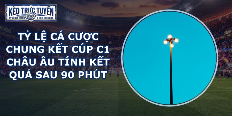 tỷ lệ cá cược chung kết Cúp C1 châu Âu
