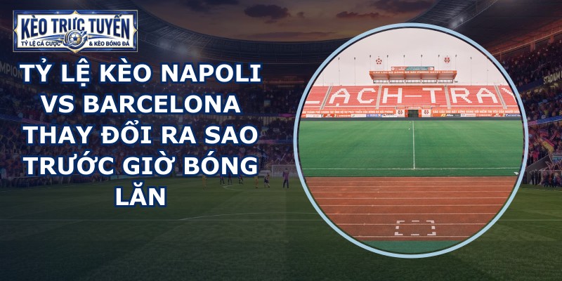 tỷ lệ kèo Napoli vs Barcelona