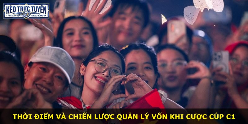 Thời điểm và chiến lược quản lý vốn khi cược Cúp C1