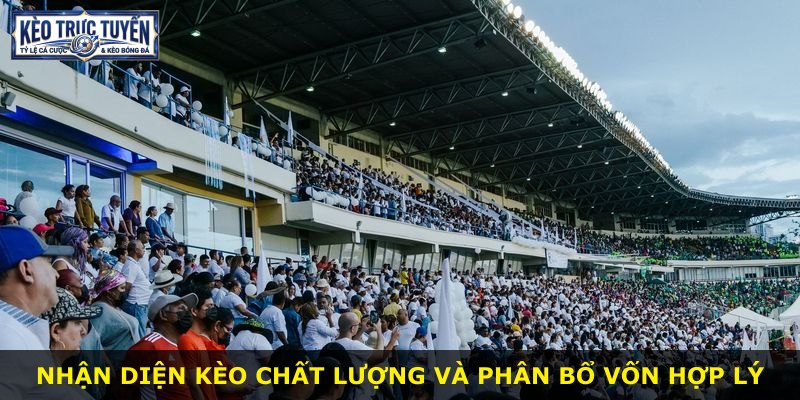 Nhận diện kèo chất lượng và phân bổ vốn hợp lý